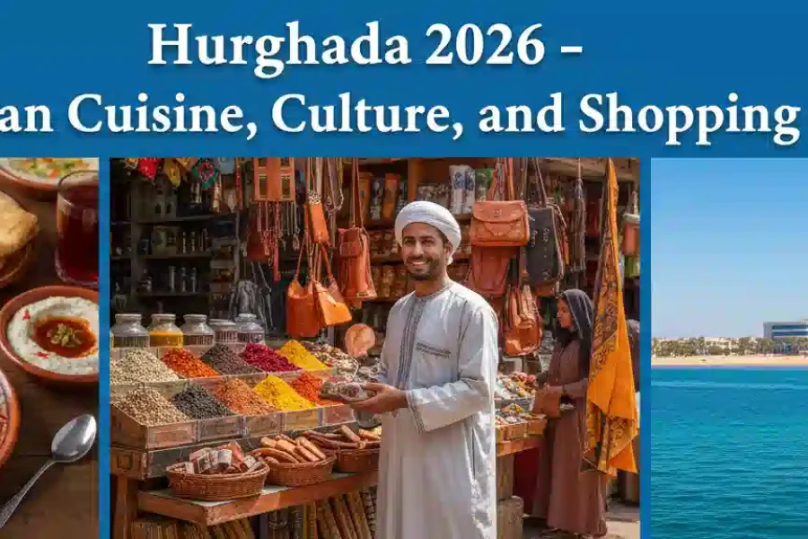 Hurghada 2026 – Egyptian Cuisine, Culture, and Shopping Guide