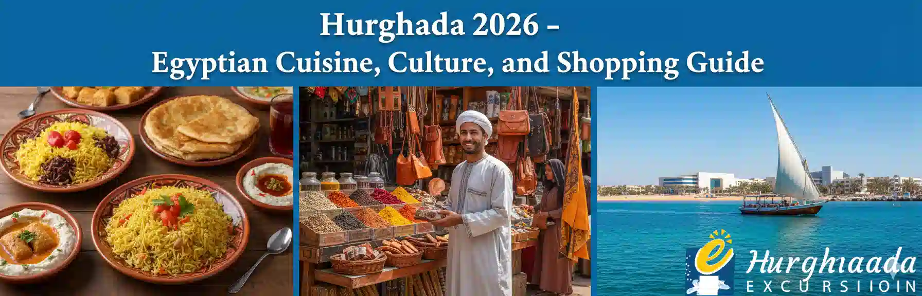 Hurghada 2026 – Egyptian Cuisine, Culture, and Shopping Guide