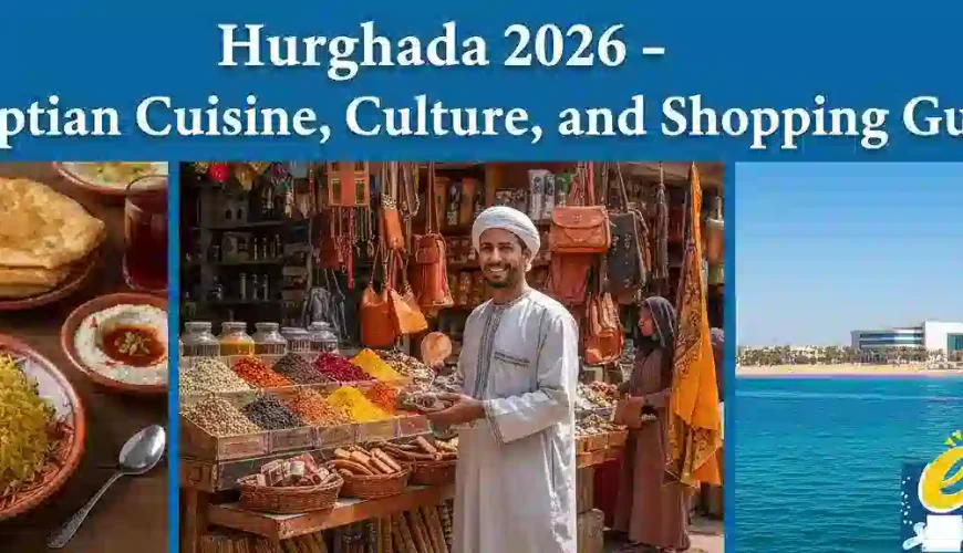Hurghada 2026 – Cuisine égyptienne, culture et shopping