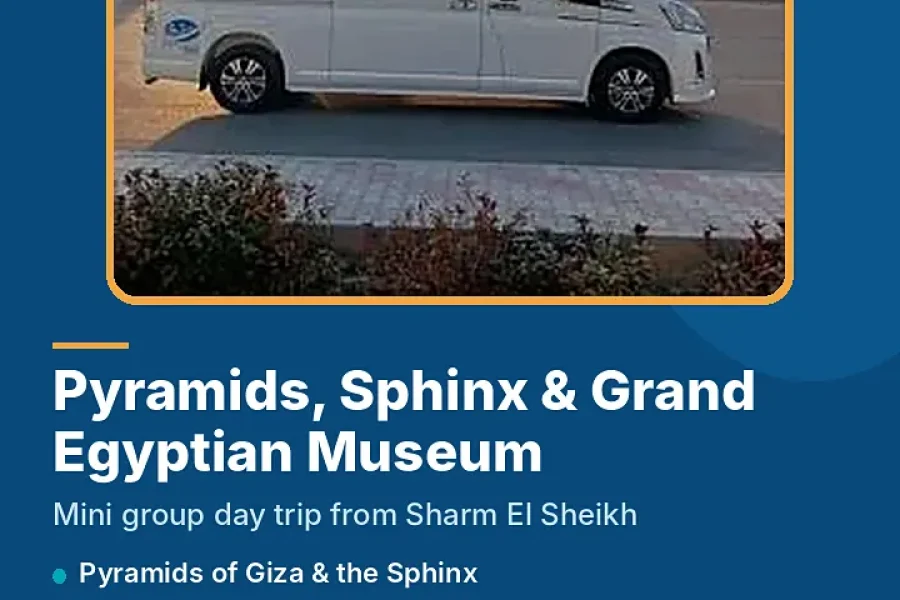 Pyramids, Sphinx & Grand Egyptian Museum – Mini Group from Sharm El Sheikh